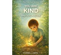 You Are Kind and You Matter: A Heartwarming Children’s Story About Kindness, Emotions, Confidence, and Self-Worth | Bedtime Stories for Boys