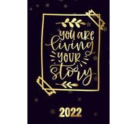 You-Are-Living-Your-Story 2022: Motivational 2022-2023 Monthly Planner Daily Weekly And Monthly With 24 Months Calendar, Vision Boards, To Do Lists, Notes