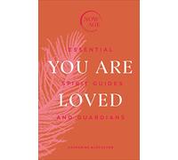 You Are Loved: Essential Spirit Guides and Guardians