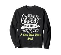 You are Loved More Than You Know, Father Dad Appreciation Sweatshirt