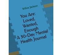 You Are: Loved, Wanted, Enough A 30-Day Mental Health Journal
