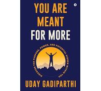 You Are Meant for More: Discover the Purpose, Power, and Potential Hidden Within You