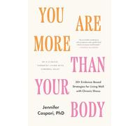 You Are More Than Your Body: Subtitle: 30+ Evidence-Based Strategies for Living Well with Chronic Illness--By a clinical therapist living with cerebral palsy
