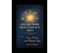 You Are More Than Your Sun Sign: Connecting the Pieces of Your Birth Chart: Part 1: Sun, Moon, and Rising Sign