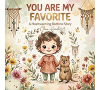 YOU ARE MY FAVORITE: A Heartwarming Bedtime Picture Book for Toddlers Ages 2-6 Featuring Unconditional Love and Beautiful Affirmations