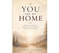 You Are My Home: A Collection of Poetry, Devotion, and Unwavering Love