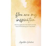 You are my inspiration: A collection of quiet thoughts for your heart