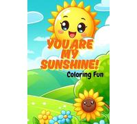 You Are My Sunshine ~ Coloring Fun: A Bright and Happy Coloring Book for Little Hands ~ 16 Cute Images