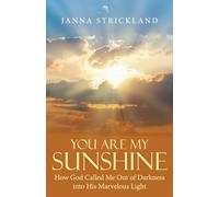 You Are My Sunshine: How God Called Me Out of Darkness into His Marvelous Light