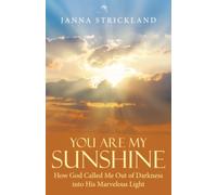 You Are My Sunshine: How God Called Me Out of Darkness into His Marvelous Light