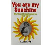 You are my sunshine: wartime childhood memories 1939-1945 - [Livre en VO] Eileen Fry (Auteur)