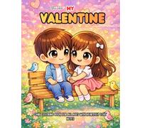 You Are My Valentine : Chibi Coloring Book For All Ages With Heartfelt Love Notes: Cute Love Scenes, Cozy Home Moments, Sweet Romance and Relaxing Pages