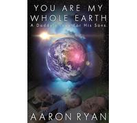 You are my whole Earth: A Daddy's love for his Sons