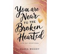 You are Near to the Broken Hearted: A 30 Day Devotional for Those Who are Hurting