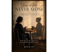 You Are Never Alone: A Companion for the Single Parent Who Needs to Know They Are Not Alone