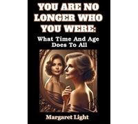 You Are No Longer Who You Were: What Time And Age Does To All.: Embrace personal change, accept growth, and rediscover yourself through life’s seasons of transformation.