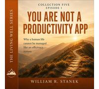 You Are Not a Productivity App Why a Human Life Cannot Be Managed Like an Efficiency System - William R. Stanek - Stanek & Associates Press - ebook (ePub) - Livre