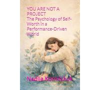 YOU ARE NOT A PROJECT The Psychology of Self-Worth in a Performance-Driven World
