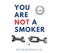 You Are Not a Smoker: A Proven System to Stop Smoking, Rewire Your Brain, and Break Nicotine Addiction Without Willpower