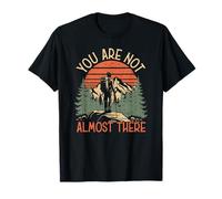 You are Not Almost There Randonnée Adventure T-Shirt