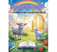 You Are Not Alone: A CHRISTIAN ACTIVITY BOOK FOR CHILDREN COPING WITH LOSS