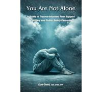 You Are Not Alone: A Guide to Trauma-Informed Peer Support for Military and Public Safety Personnel