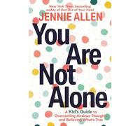 You Are Not Alone: A Kid's Guide to Overcoming Anxious Thoughts and Believing What's True