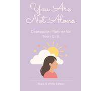 You Are Not Alone: Depression Planner for Teen Girls