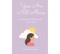You Are Not Alone: Depression Planner for Teen Girls