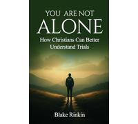 You Are Not Alone: How Christians Can Better Understand Trials