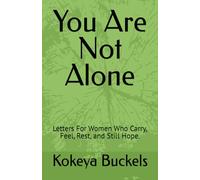 You Are Not Alone: Letters For Women Who Carry, Feel, Rest, and Still Hope.