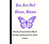 YOU ARE NOT ALONE MAMA: Healing Conversations About Suicide and Survival for black women... perfect book to prevent suicidal thoughts.