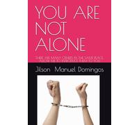 YOU ARE NOT ALONE: THERE ARE MANY OTHERS IN THE SAME PLACE. ALLOW ME TO INTRODUCE THEM TO YOU