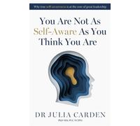You Are Not As Self-Aware As You Think You Are Why true self-awareness is at the core of great leadership - Dr. Julia Carden PhD MSc PCC FCIPD - Practical Inspiration Publishing - ebook (ePub) - Livre