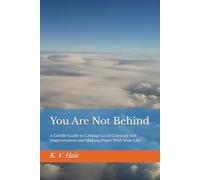 You Are Not Behind: A Gentle Guide to Letting Go of Constant Self-Improvement and Making Peace With Your Life