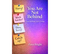 You Are Not Behind: Stop Rushing. Start Living.