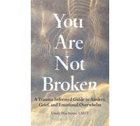 You Are Not Broken A Trauma-Informed Guide to Anxiety, Grief, and Emotional Overwhelm - Linda MacInnes - Silicon Valley Press - ebook (ePub) - Livre
