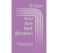 You Are Not Broken: Healing Health Anxiety from the Inside Out