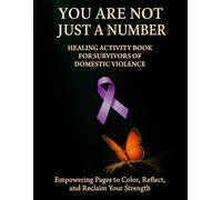 You Are Not Just a Number: Healing Activity Book for survivors of domestic violence