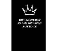 You are not just my dad, you are my safe place