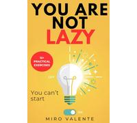 You Are Not Lazy: Why You Feel Stuck: Break Procrastination, Regain Focus, and Take Action Without Overwhelm, Even with Adult ADHD