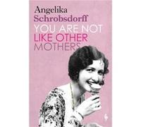 You Are Not Like Other Mothers by Angelika Schrobsdorff Angelika Schrobsdorff (Auteur)