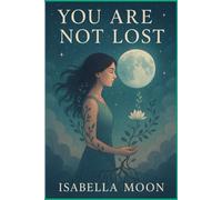 You Are Not Lost: A Gentle Journey Back to Yourself