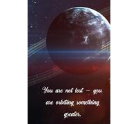 You Are Not Lost - You Are Orbiting Something Greater: Motivational And Inspirational Notebook, Galaxy, Moon, Gift