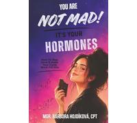 You Are Not Mad! It’s Your Hormones: How To Stay Sane & Make Your Cycle Work For You