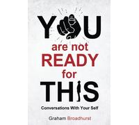 YOU ARE NOT READY FOR THIS: Conversations With Your Self