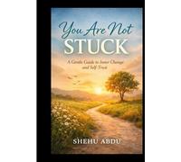 You Are Not Stuck: A Gentle Guide to Inner Change and Self-Trust
