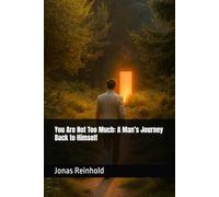 You Are Not Too Much: A Man’s Journey Back to Himself