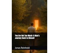You Are Not Too Much: A Man’s Journey Back to Himself