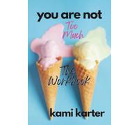 You Are Not Too Much: The Workbook
